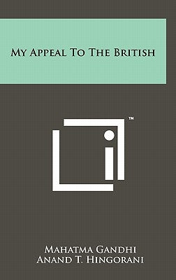 My Appeal To The British by Gandhi, Mahatma