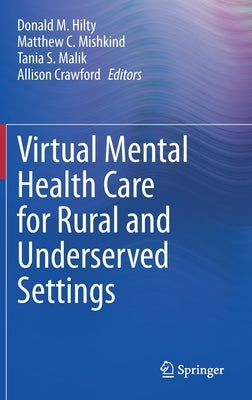 Virtual Mental Health Care for Rural and Underserved Settings by Hilty, Donald M.
