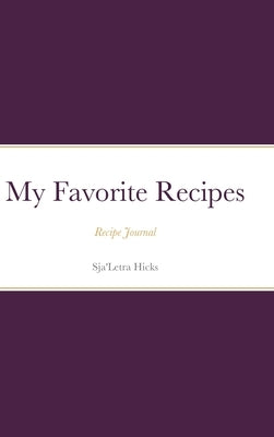 My Favorite Recipe Book: Recipe Journal by Hicks, Sja'letra