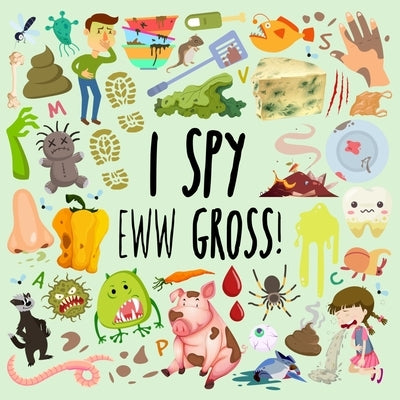 I Spy - Eww Gross!: A Fun Guessing Game for 3-5 Year Olds by Books, Webber