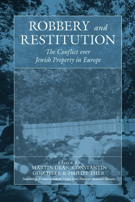 Robbery and Restitution: The Conflict Over Jewish Property in Europe by Dean, Martin