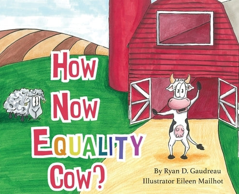 How Now Equality Cow? by Gaudreau, Ryan