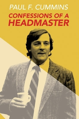 Confessions of a Headmaster by Cummins, Paul F.