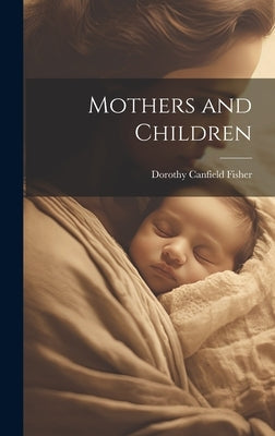 Mothers and Children by Fisher, Dorothy Canfield