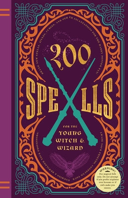 200 Spells for the Young Witch & Wizard: Brand New Spells, Jinxes, Curses, and Other Incantations for the Harry Potter Fan! by Knickerbocker, Kilkenny