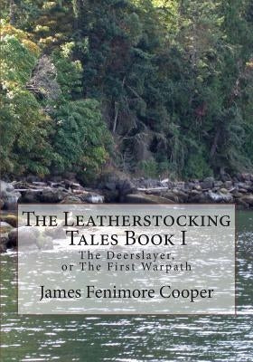 The Leatherstocking Tales Book 1: The Deerslayer: or, The First Warpath by Cooper, James Fenimore