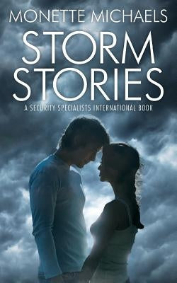 Storm Stories: A Security Specialists International Book by Michaels, Monette