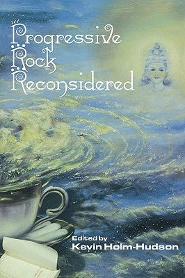 Progressive Rock Reconsidered by Holm-Hudson, Kevin
