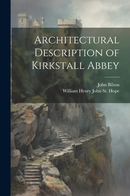Architectural Description of Kirkstall Abbey by St Hope, William Henry John