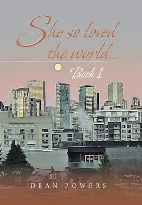 She so Loved the World...: Book 1 by Powers, Dean