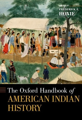 The Oxford Handbook of American Indian History by Hoxie, Frederick E.
