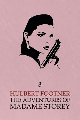 The Adventures of Madame Storey: Volume 3 by Footner, Hulbert