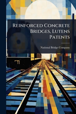 Reinforced Concrete Bridges, Lutens Patents by Company, National Bridge