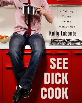 See Dick Cook: A Culinary Voyage for the Average Man by LaBonte, Kelly S.