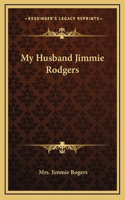 My Husband Jimmie Rodgers by Rogers, Jimmie