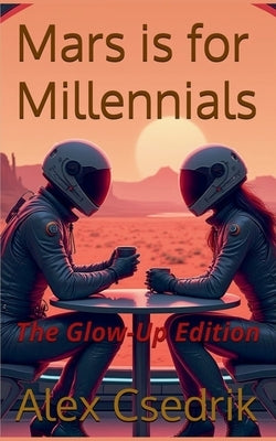 Mars is for Millennials - New Glow-Up Edition by Csedrik, Alex