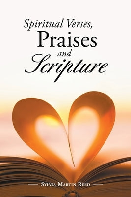Spiritual Verses, Praises and Scripture by Reed, Sylvia Martin