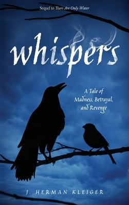 Whispers: A Tale of Madness, Betrayal, and Revenge by Kleiger, J. Herman