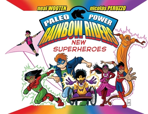 Paleo Power Rainbow Riders: New Superheroes by Wooten, Neal