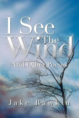 I See The Wind: And Other Poems by Rawkin, Jake