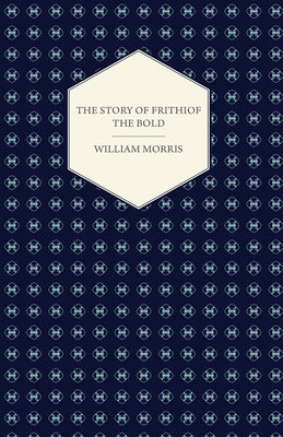 The Story of Frithiof the Bold by Morris, William