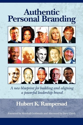 Authentic Personal Branding: A New Blueprint for Building and Aligning a Powerful Leadership Brand (Hc) by Rampersad, Hubert K.