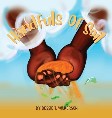 Handfuls of Soil by Wilkerson, Bessie T.
