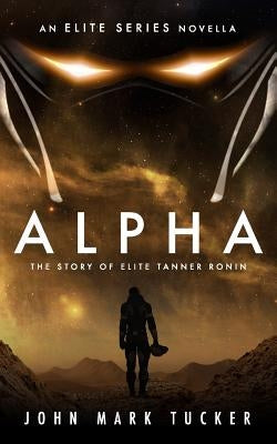 Alpha: The Story of Elite Tanner Ronin by Tucker, John Mark