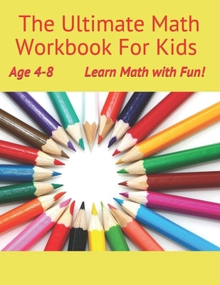 The Ultimate Math Workbook for kids Age 4-8: Learn Math with Fun! by Nielsen, John Willian