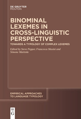 Binominal Lexemes in Cross-Linguistic Perspective: Towards a Typology of Complex Lexemes by Pepper, Steve
