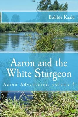 Aaron and the White Sturgeon by Kaald, Bobbie