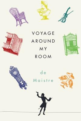 Voyage Around My Room by De Maistre, Xavier