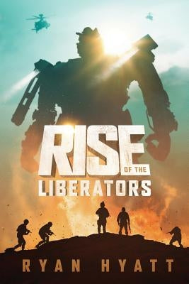 Rise of the Liberators by Hyatt, Ryan