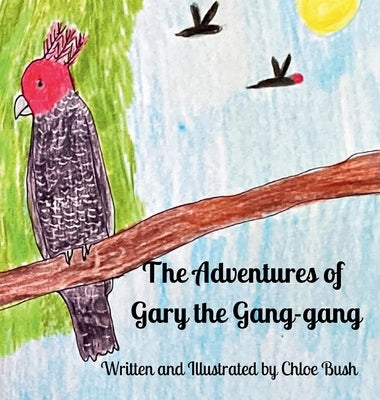 The Adventure of Gary the Gang-gang by Bush, Chloe