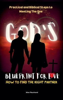 God's Blueprint for Love: How to Find the Right Partner by Fleurinord, Wesley
