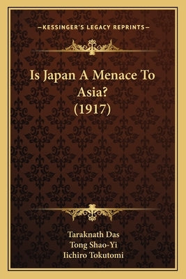 Is Japan A Menace To Asia? (1917) by Das, Taraknath
