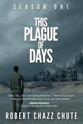 This Plague of Days, Season One: The Siege by Chute, Robert Chazz