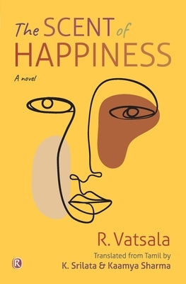 The Scent of Happiness: Novel: Novel by Vatsala, R.