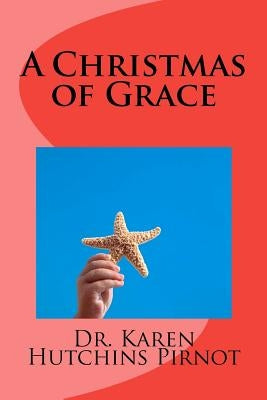 A Christmas of Grace by Pirnot, Karen Hutchins