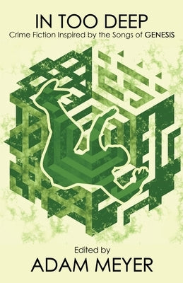 In Too Deep: Crime Stories Inspired by the Songs of Genesis by Meyer, Adam