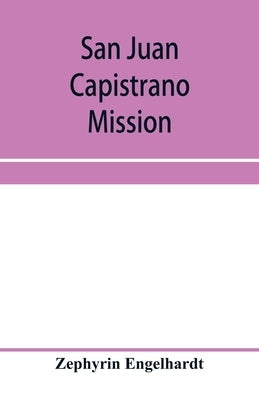 San Juan Capistrano mission by Engelhardt, Zephyrin