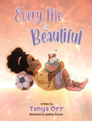 Every Me is Beautiful: Celebrating Confidence, Dreams, and Diversity by Orr
