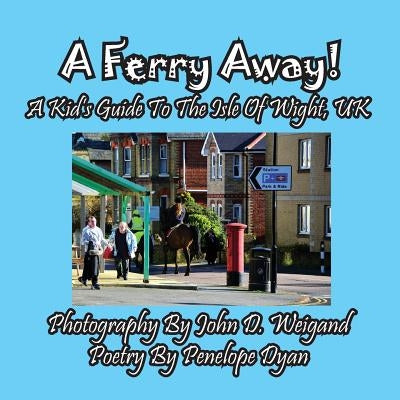 A Ferry Away! A Kid's Guide To The Isle Of Wight, UK by Weigand, John D.