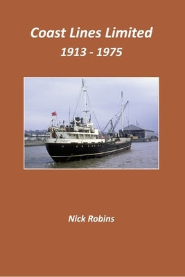 Coast Lines Limited 1913-1975 by Robins, Nick
