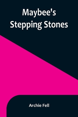 Maybee's Stepping Stones by Fell, Archie