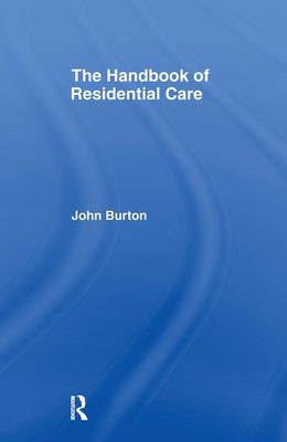 The Handbook of Residential Care by Burton, John