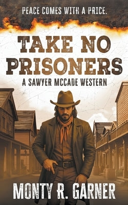 Take No Prisoners: A Classic Western Justice Series by Garner, Monty R.