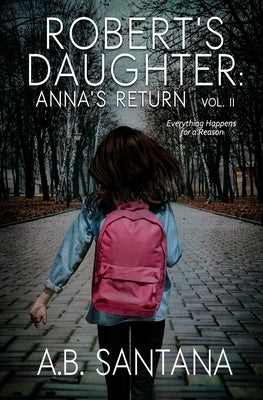 Robert's Daughter: Anna's Return Vol II: Everything Happens for a Reason by Santana, A. B.