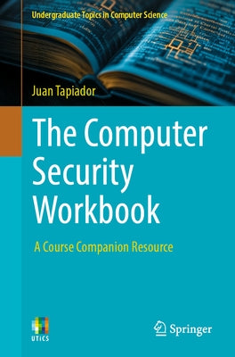 The Computer Security Workbook: A Course Companion Resource by Tapiador, Juan
