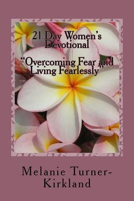 21 Day Women's Devotional: Overcoming Fear and Living Fearlessly by Turner-Kirkland, Melanie